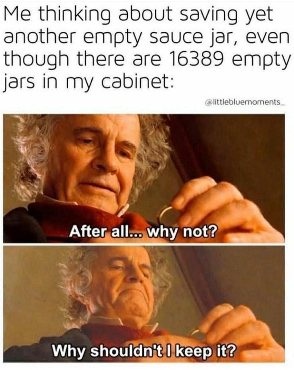 Me thinking about saving yet another empty sauce jar, even though there are 16389 empty jars in my cabinet: @littlebluemoments. After all... why not? Why shouldn't I keep it?