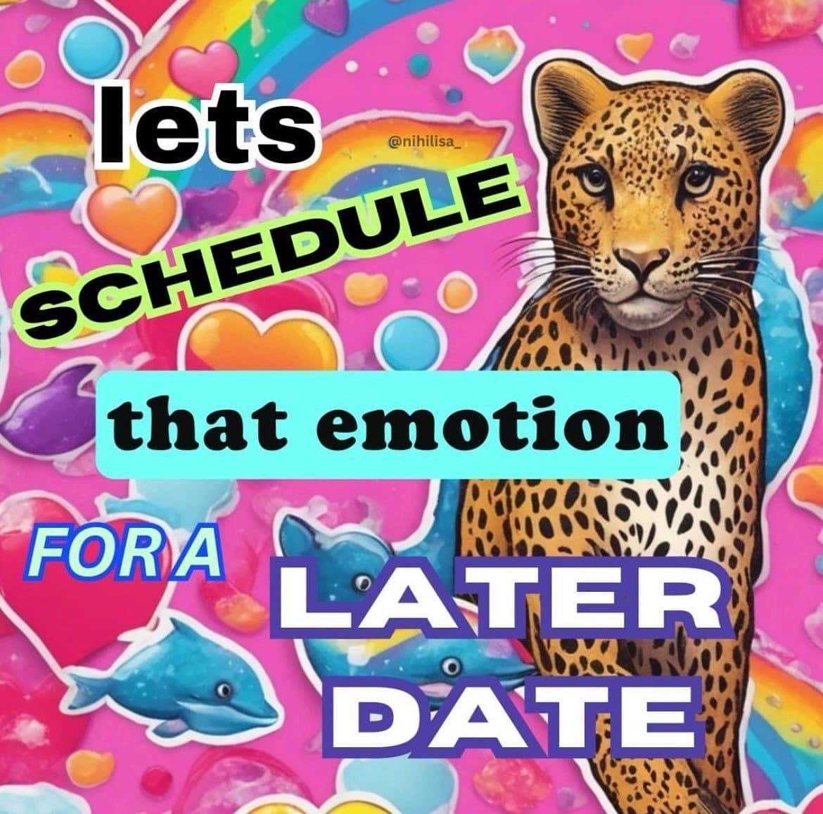 lets @nihilisa_ SCHEDULE that emotion FORA LATER DATE