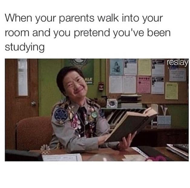 When your parents walk into your room and you pretend you've been studying reslay