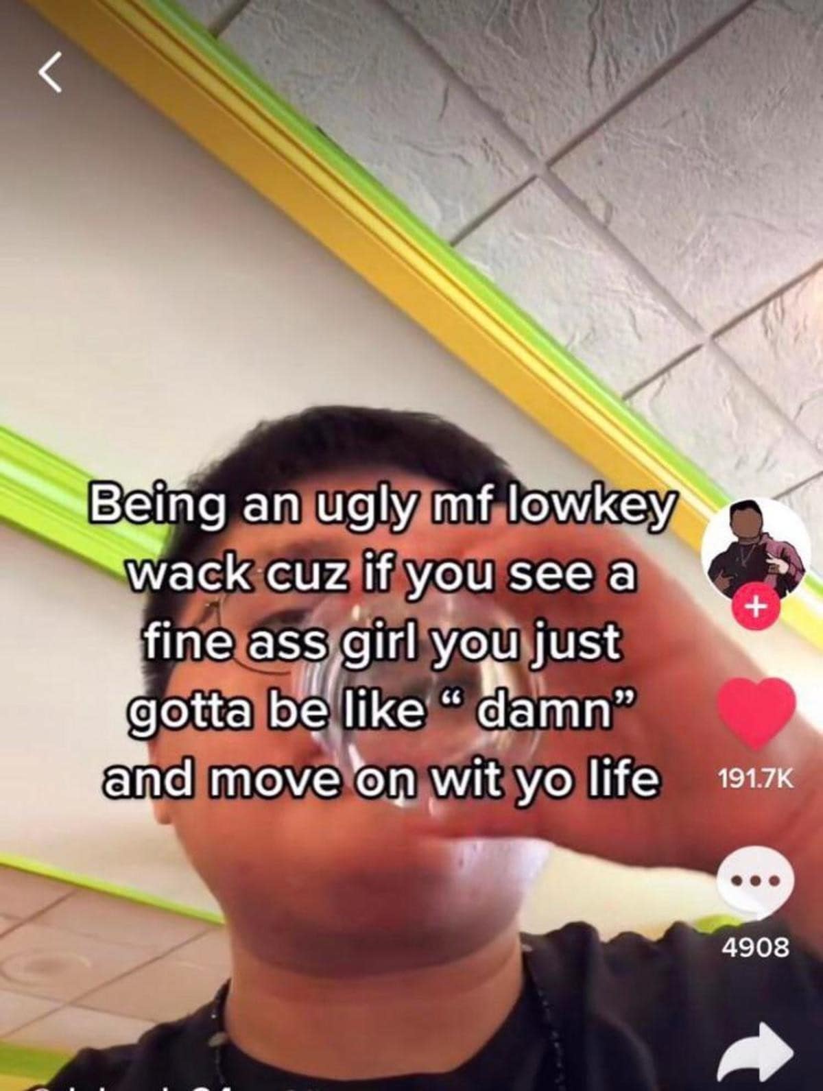 Being an ugly mf lowkey wack cuz if you see a fine ass girl you just gotta be like " damn" and move on wit yo life 191.7K 4908