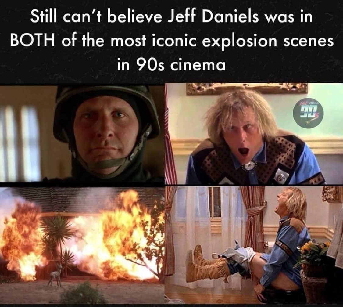 Still can't believe Jeff Daniels was in BOTH of the most iconic explosion scenes in 90s cinema