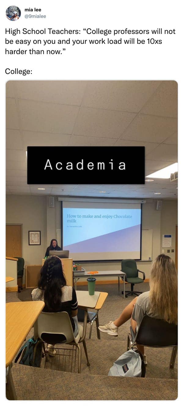 High School Teachers: "College professors will not be easy on you and your work load will be 10xs harder than now." College: