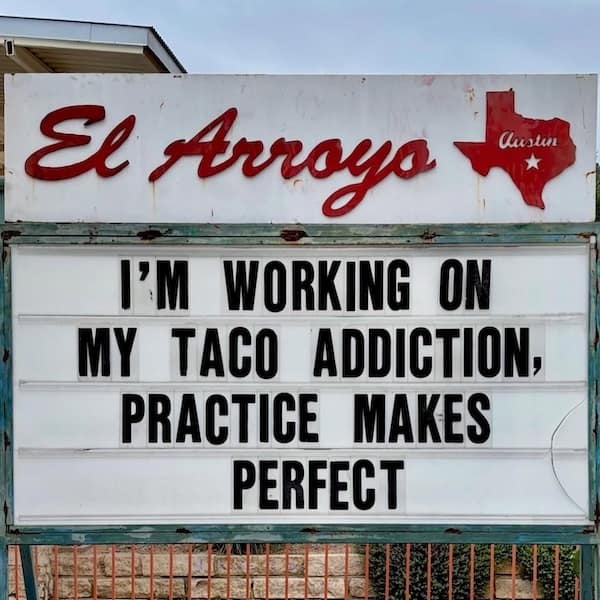I'M WORKING ON MY TACO ADDICTION, PRACTICE MAKES PERFECT
