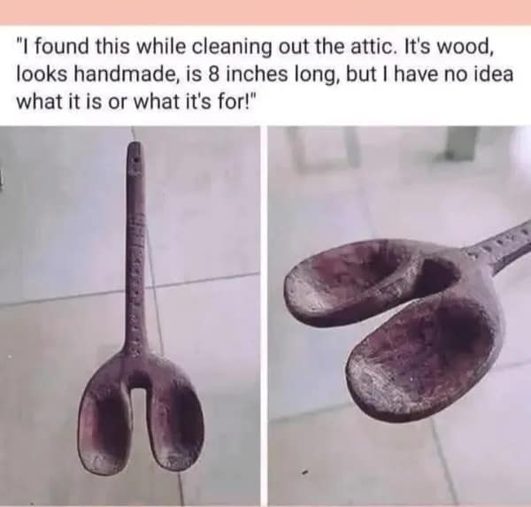 "I found this while cleaning out the attic. It's wood, looks handmade, is 8 inches long, but I have no idea what it is or what it's for!"