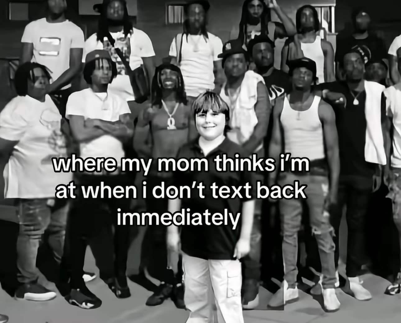 where my mom thinks i'm at when i don't text back immediately