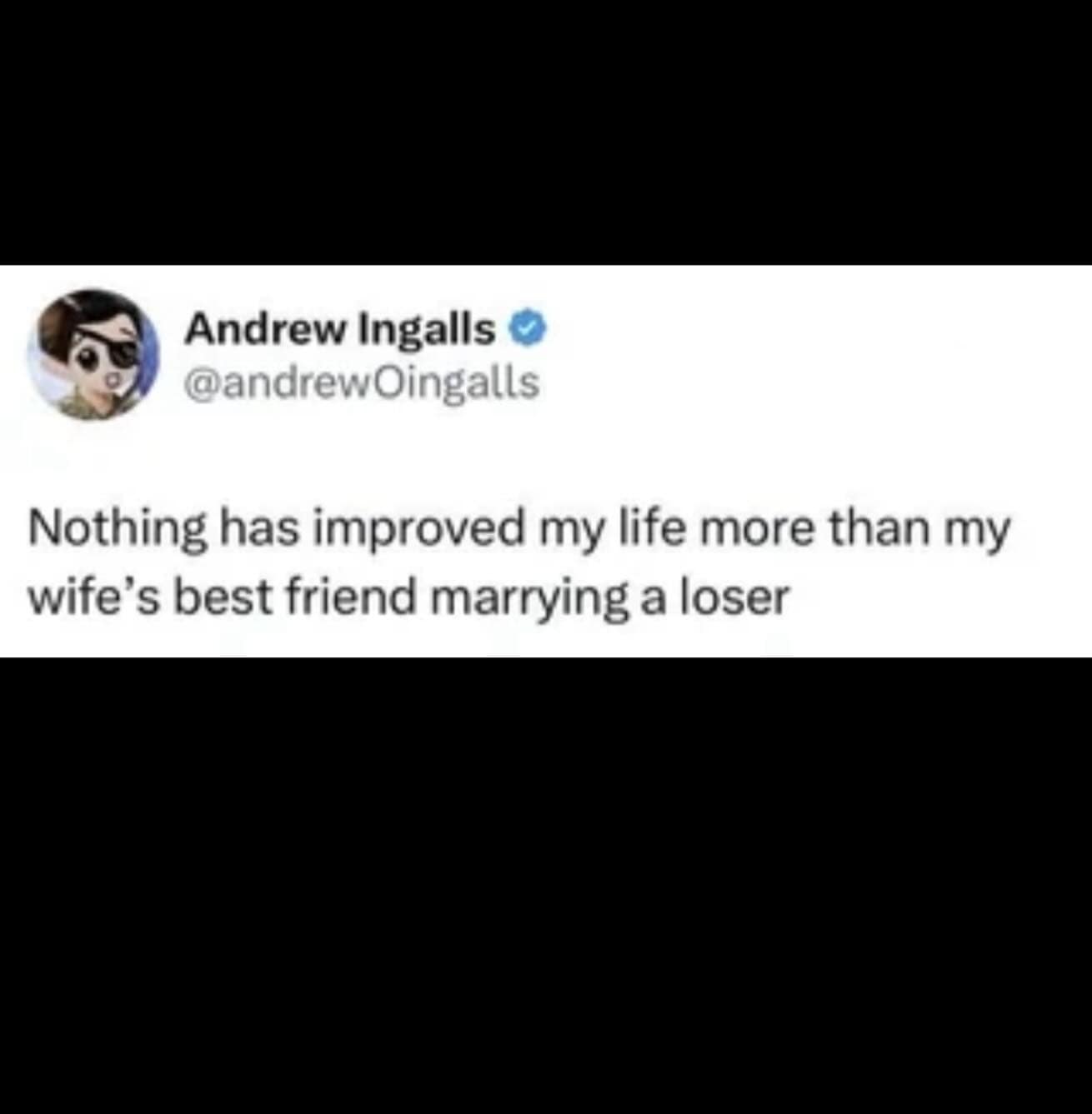 Nothing has improved my life more than my wife's best friend marrying a loser