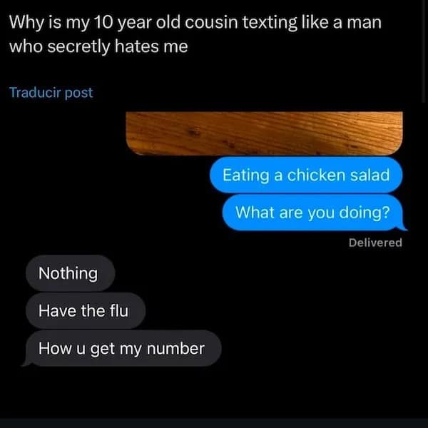 Why is my 10 year old cousin texting like a man who secretly hates me