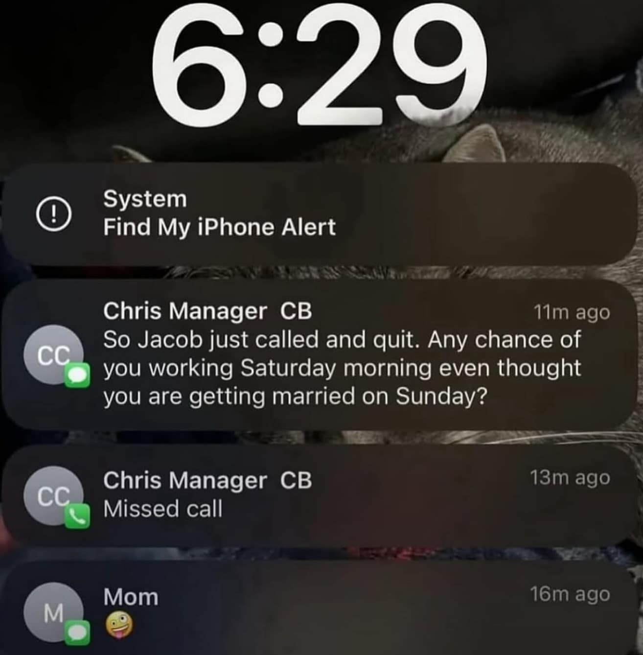 So Jacob just called and quit. Any chance of you working Saturday morning even thought you are getting married on Sunday?