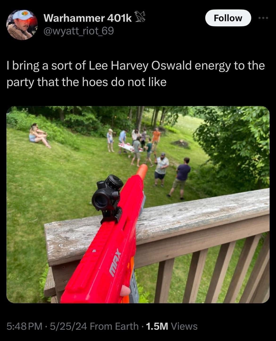 bring a sort of Lee Harvey Oswald energy to the party that the hoes do not like