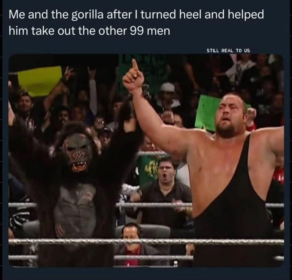 Me and the gorilla after I turned heel and helped him take out the other 99 men