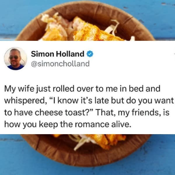 My wife just rolled over to me in bed and whispered, "I know it's late but do you want to have cheese toast?" That, my friends, is how you keep the romance alive.