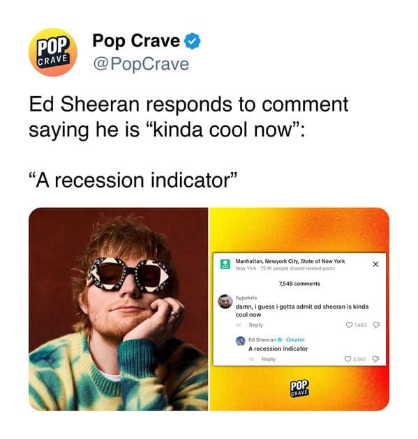 Ed Sheeran responds to comment saying he is "kinda cool now": "A recession indicator"