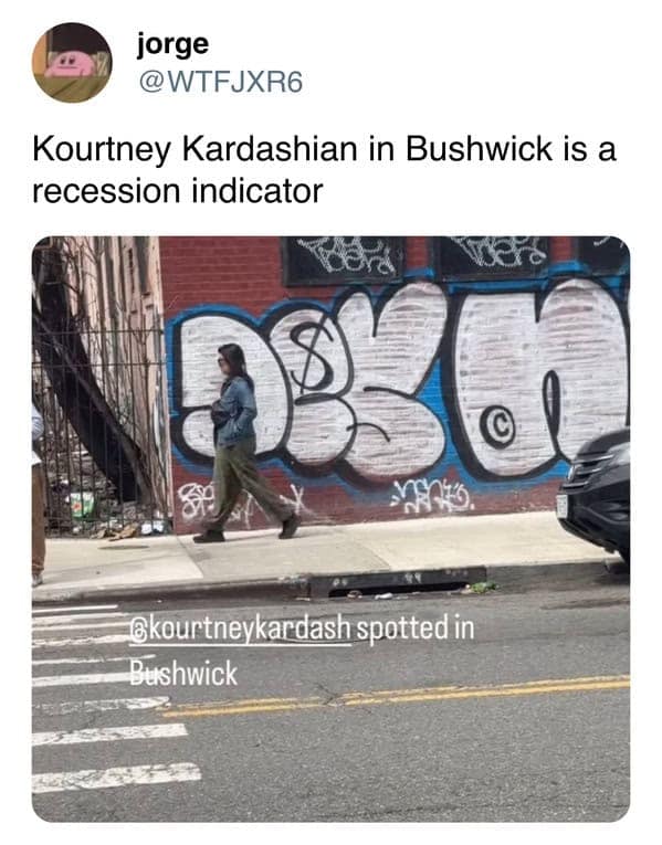 Kourtney Kardashian in Bushwick is a recession indicator