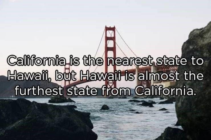 California is the nearest state to Hawaii, but Hawait is almost the furthest state from California.