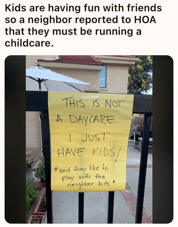 Kids are having fun with friends so a neighbor reported to HOA that they must be running a childcare.
