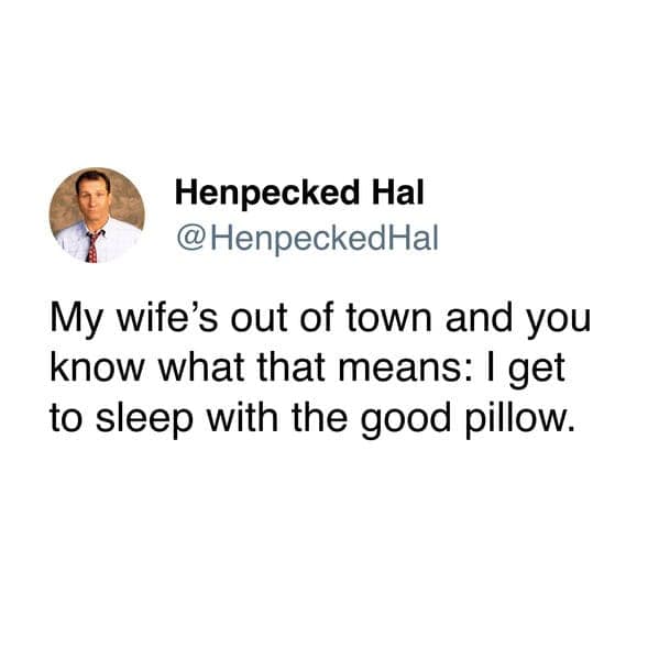 My wife's out of town and you know what that means: I get to sleep with the good pillow.