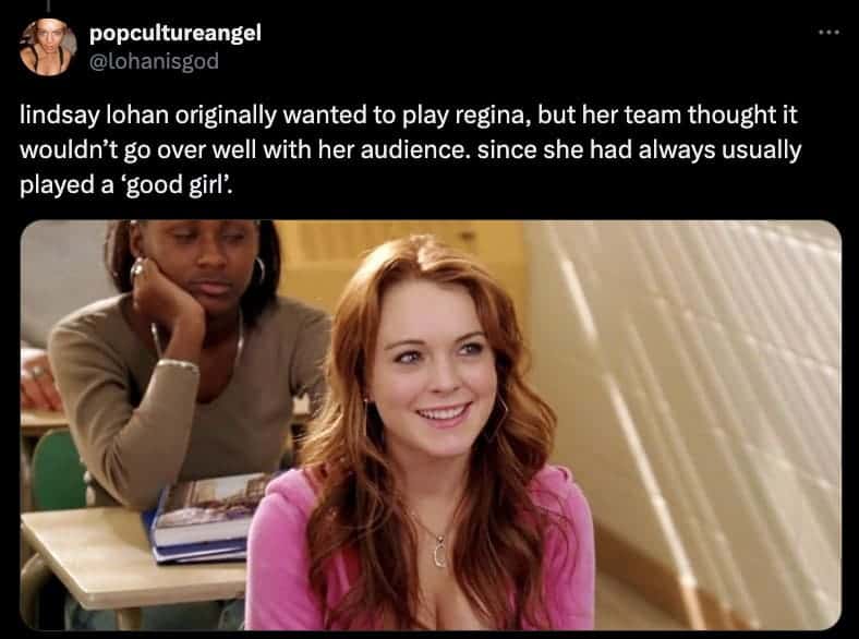 lindsay lohan originally wanted to play regina, but her team thought it wouldn't go over well with her audience. since she had always usually played a 'good girl'.