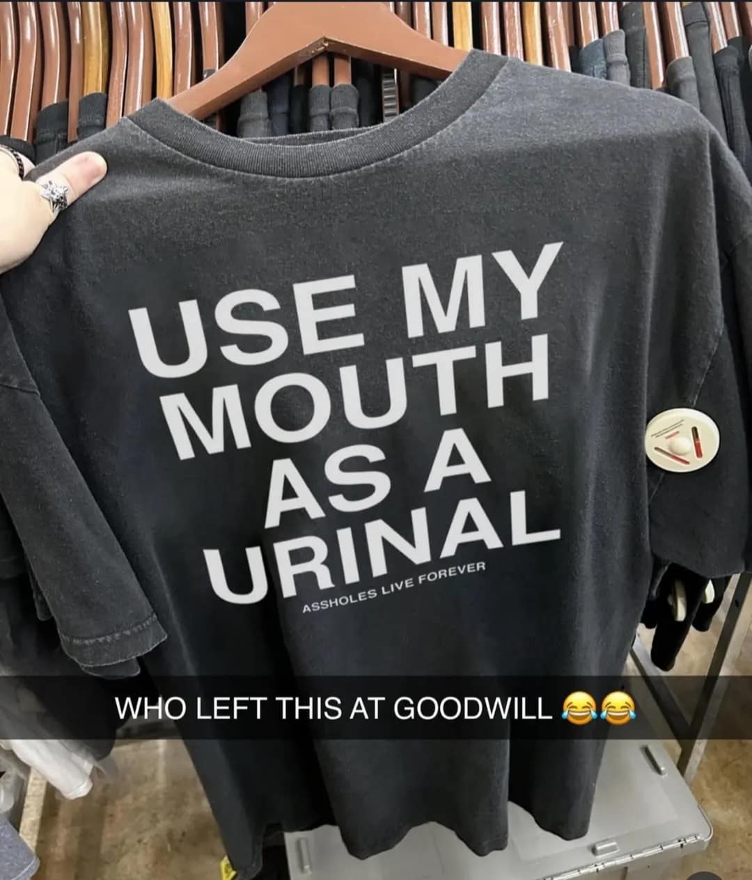 USE MY MOUTH AS A URINAL ASSHOLES LIVE FOREVER WHO LEFT THIS AT GOODWILL E