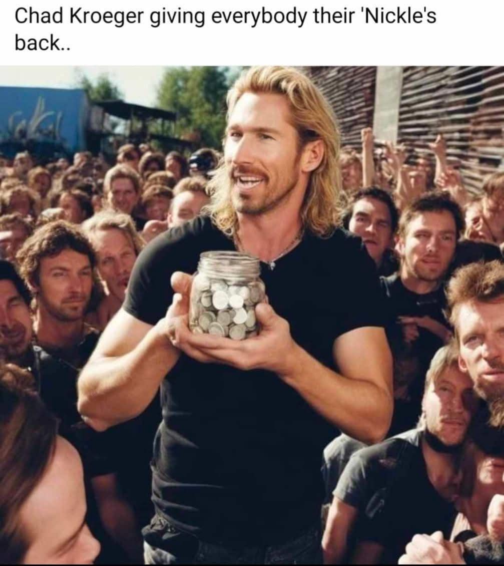Chad Kroeger giving everybody their 'Nickle's back..
