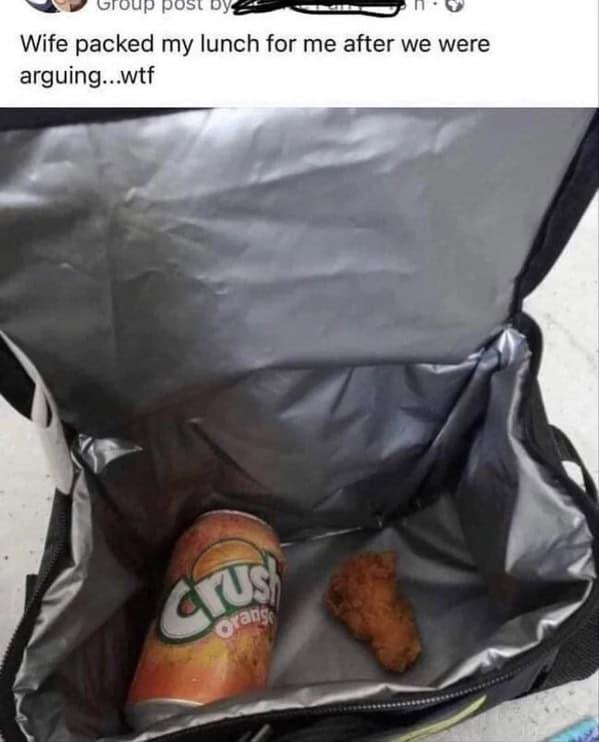Group post Dy Wife packed my lunch for me after we were arguing...wtf