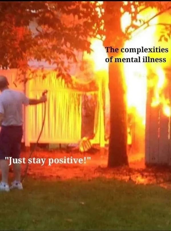 The complexities of mental illness "Just stay positive!"