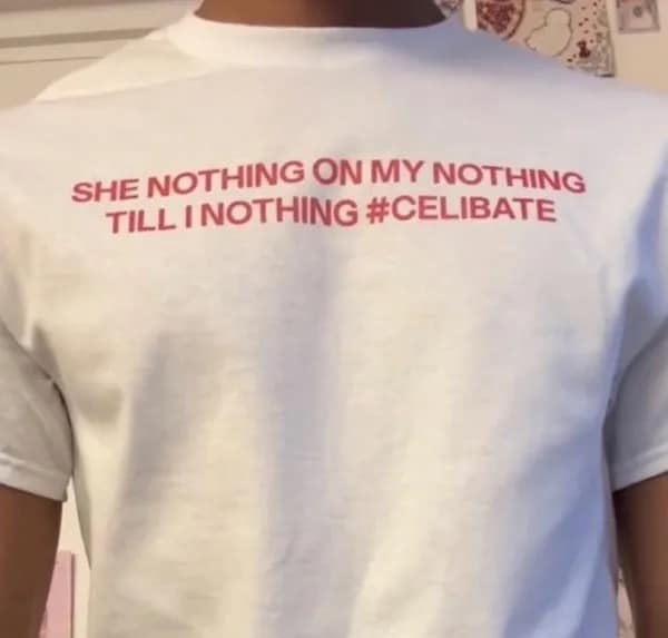 SHE NOTHING ON MY NOTHING TILL I NOTHING #CELIBATE