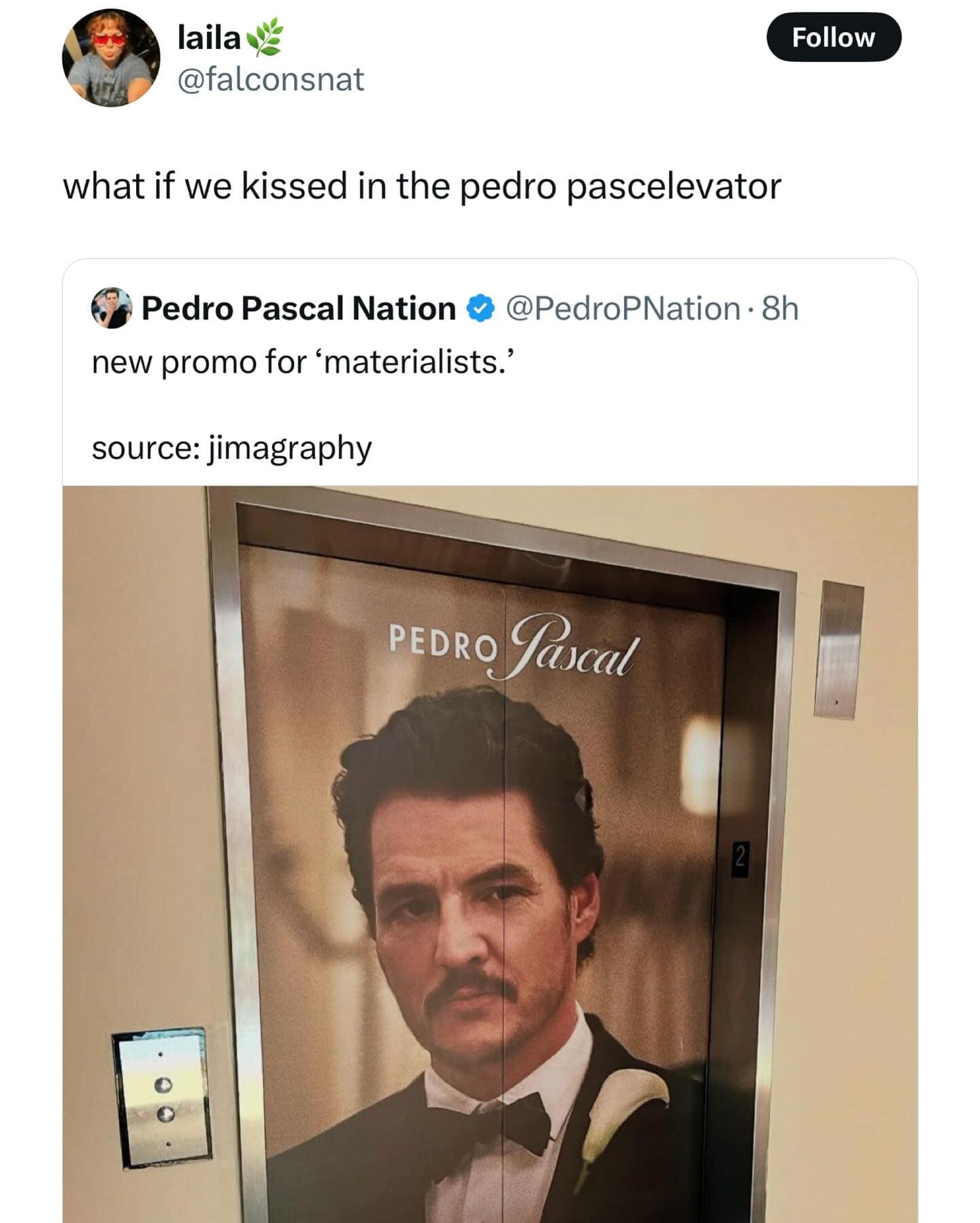 laila @falconsnat Follow what if we kissed in the pedro pascelevator Pedro Pascal Nation new promo for 'materialists.' source: jimagraphy @PedroPNation • 8h PEDRO Pascal