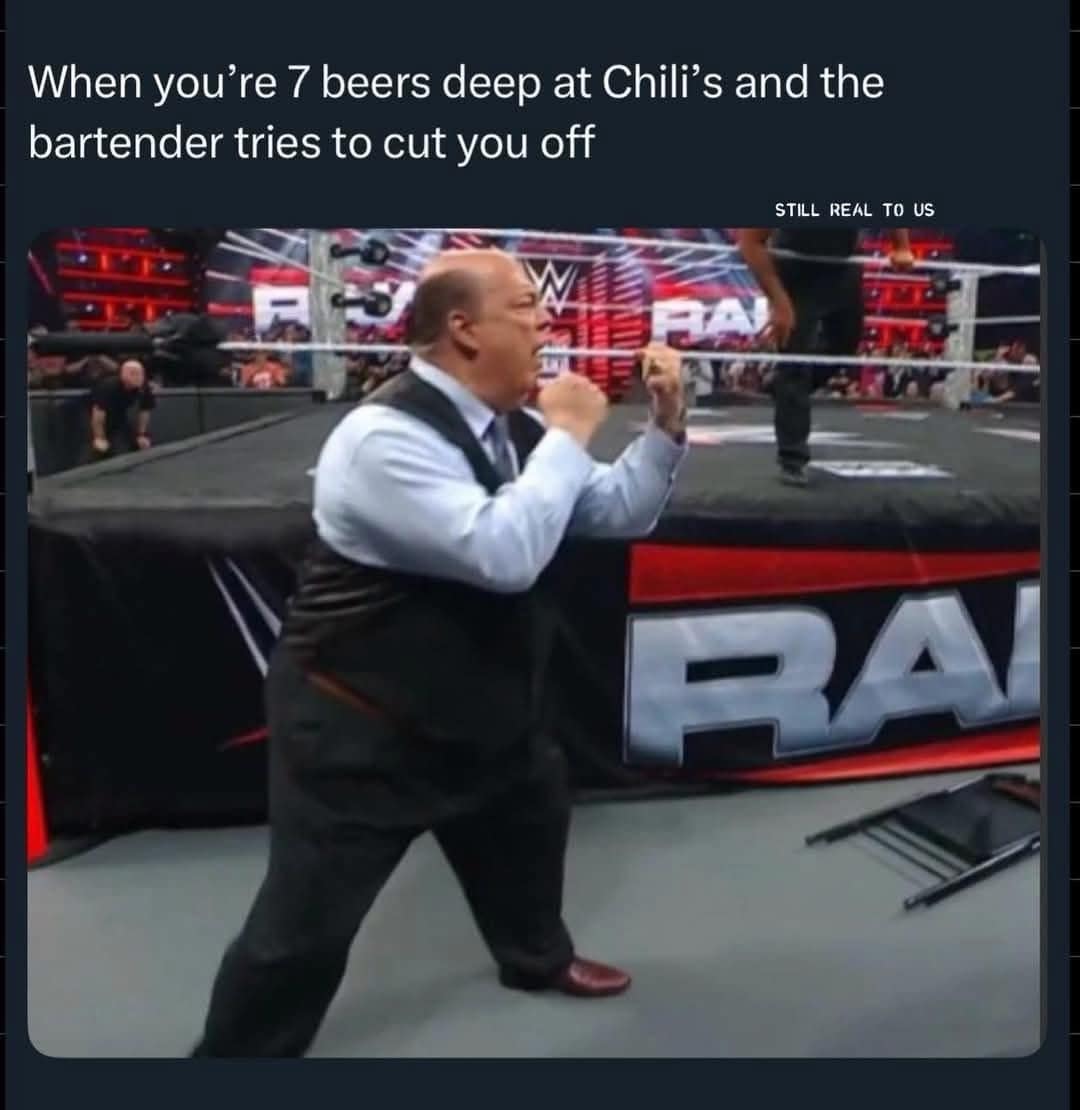 When you're 7 beers deep at Chili's and the bartender tries to cut you off STILL REAL TO US PA