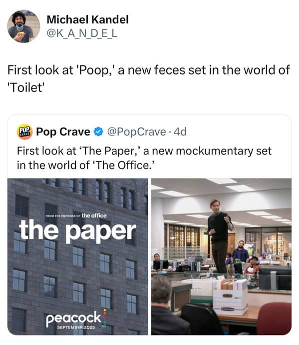 Michael Kandel @KANDEL First look at 'Poop,' a new feces set in the world of 'Toilet' for Pop Crave © @PopCrave • 4d First look at 'The Paper,' a new mockumentary set in the world of 'The Office. o the office the paper peacock GEORETIRIES