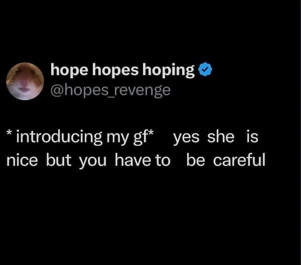 hope hopes hoping o @hopes revenge * introducing my gf* yes she is nice but you have to be careful