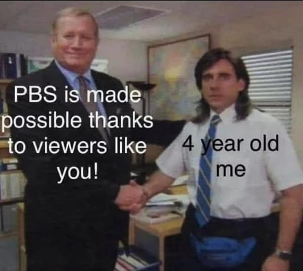 PBS is made possible thanks to viewers like you! 4 year old me