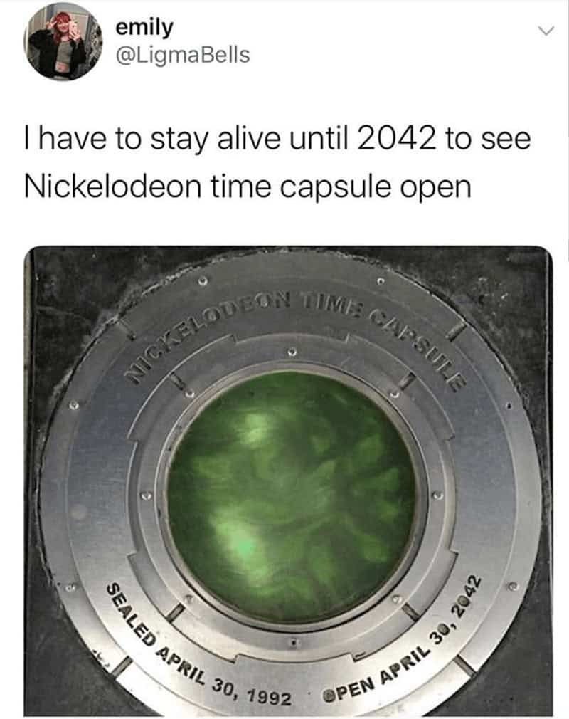 I have to stay alive until 2042 to see Nickelodeon time capsule open