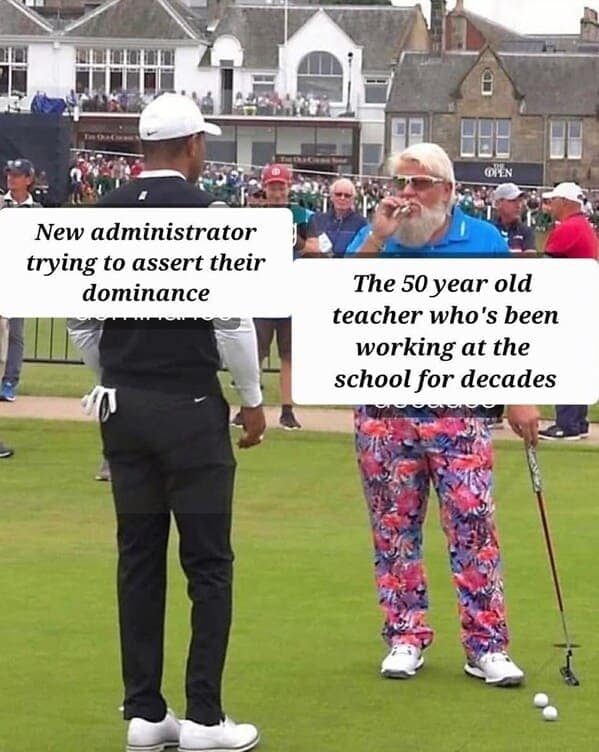 New administrator trying to assert their dominance DIEN The 50 year old teacher who's been working at the school for decades