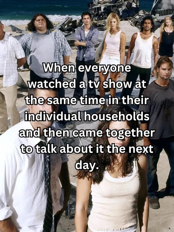 When everyone watched a tv show at the same time in their individual households and then came together to talk about it the next day.