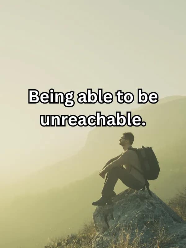 Being able to be unreachable.