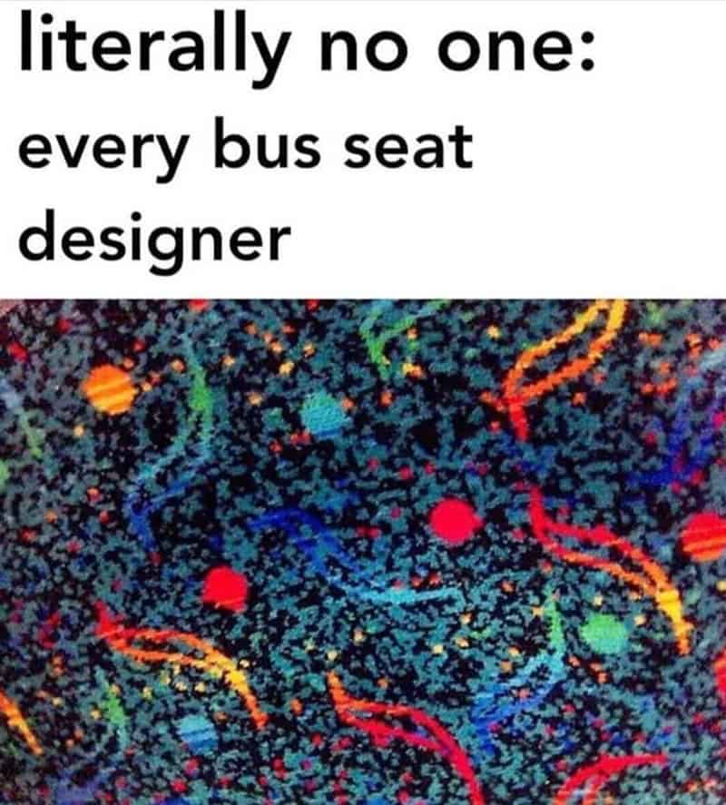 literally no one: every bus seat designer
