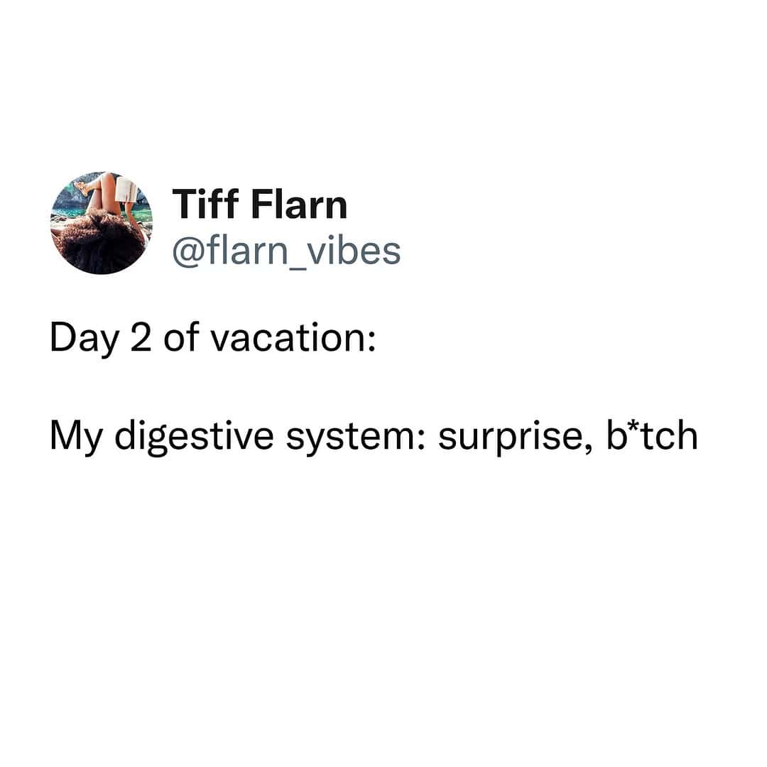 Day 2 of vacation: My digestive system: Surprise,