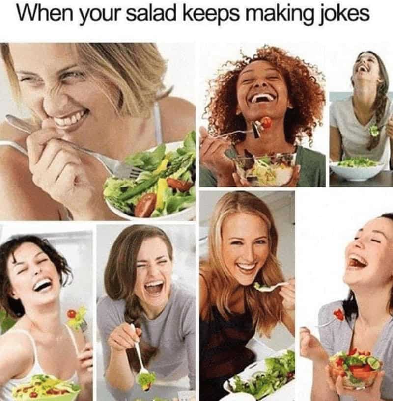 When your salad keeps making jokes