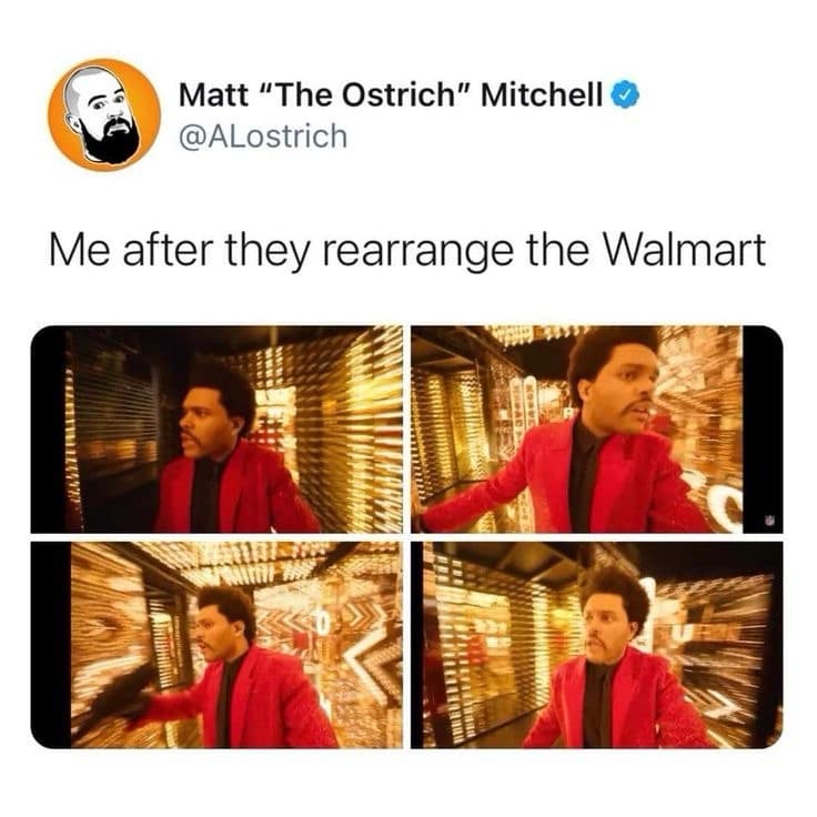 Matt "The Ostrich" Mitchell @ALostrich Me after they rearrange the Walmart