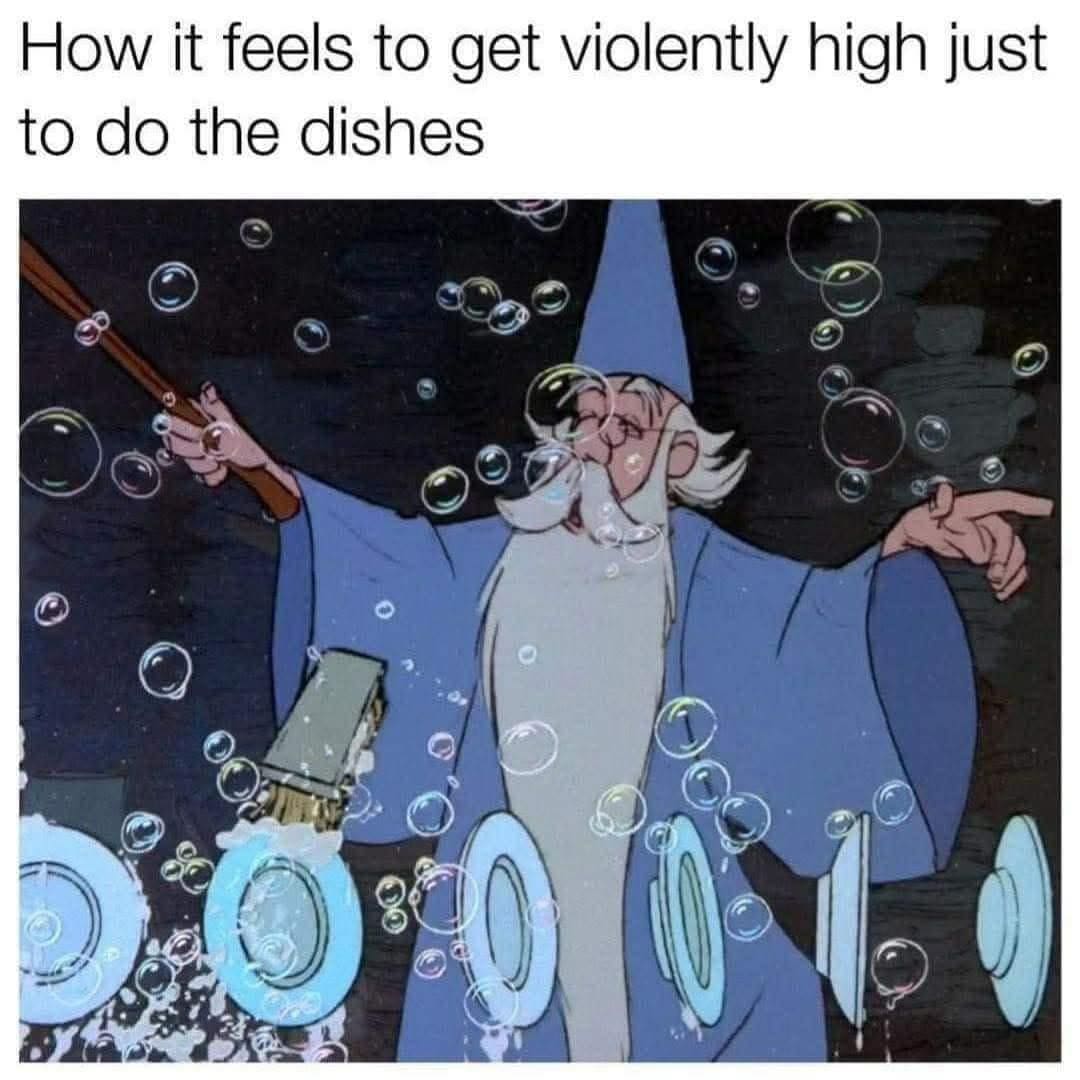 How it feels to get violently high just to do the dishes