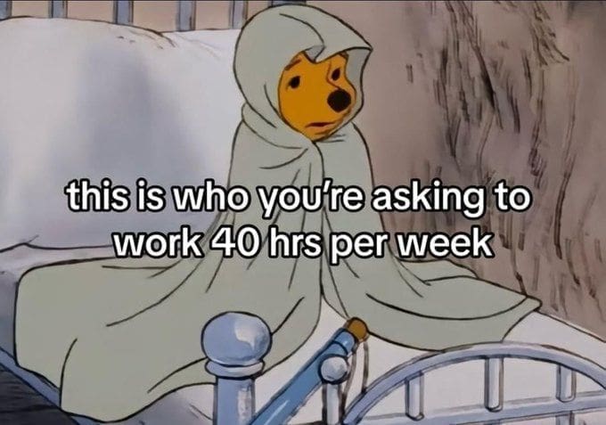 this is who you'te asking to work 40 hrs per week