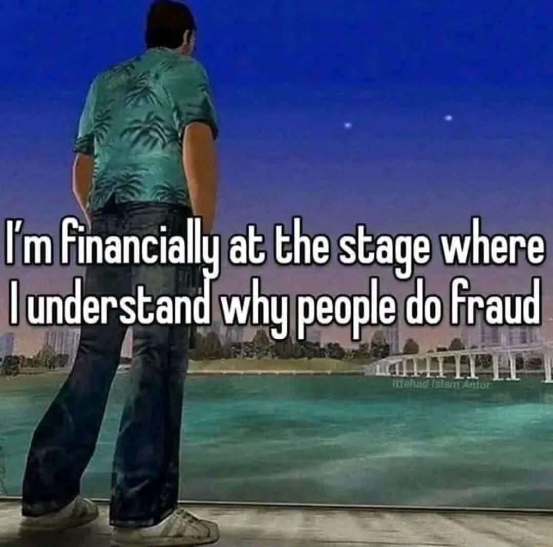 Um financially at the stage where Junderstand why people do fraud