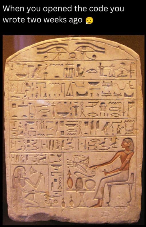 When you opened the code you wrote two weeks ago