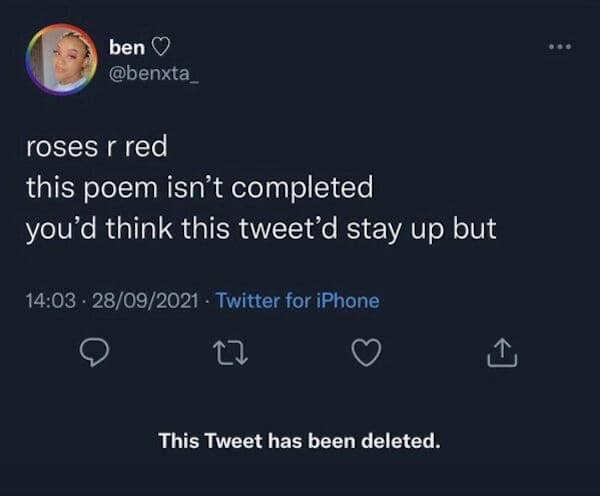 roses r red this poem isn't completed you'd think this tweet'd stay up but