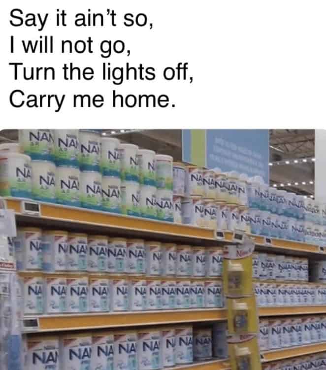 Say it ain't so, I will not go, Turn the lights off, Carry me home.