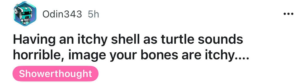 Having an itchy shell as turtle sounds horrible, image your bones are itchy....