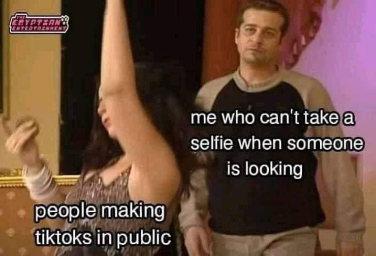 me who can't take a selfie when someone is looking people making tiktoks in public