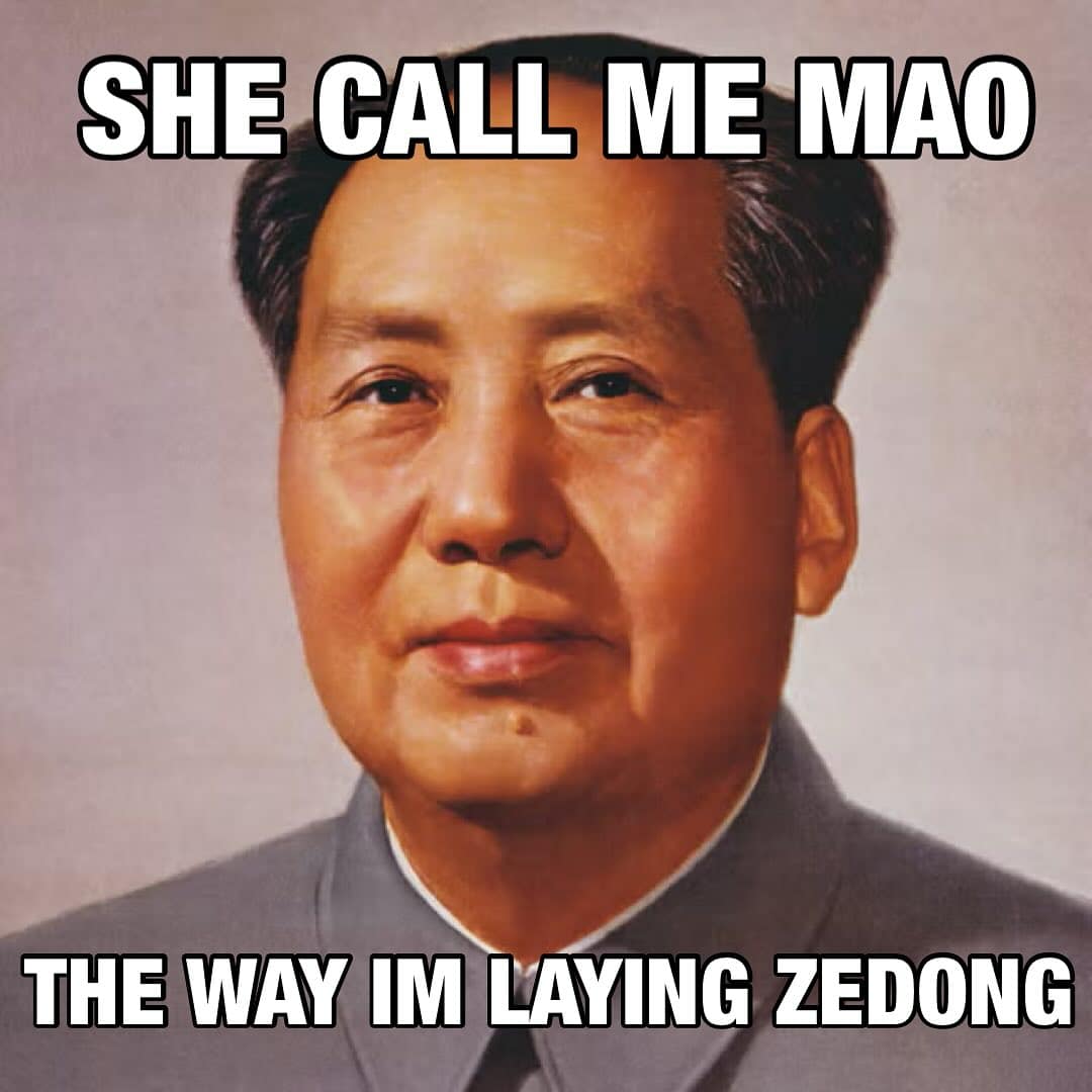SHE CALL ME MAO THE WAY IM LAYING ZEDONG