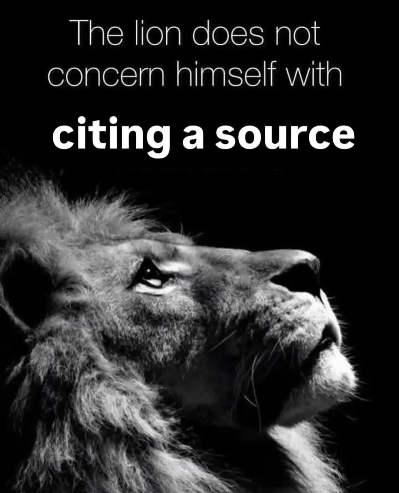 The lion does not concern himself with citing a source