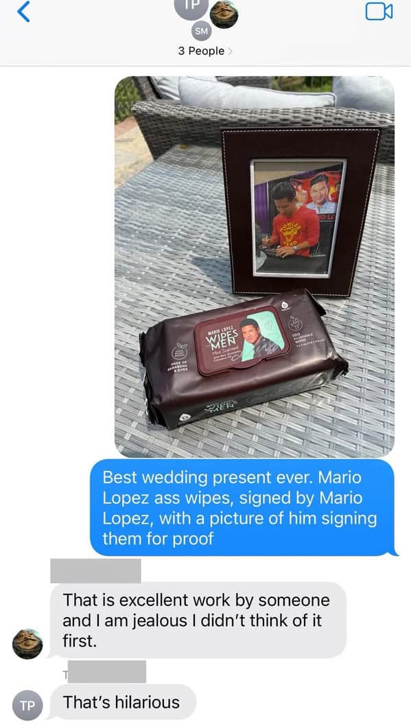 Best wedding present ever. Mario Lopez ass wipes, signed by Mario Lopez, with a picture of him signing them for proof